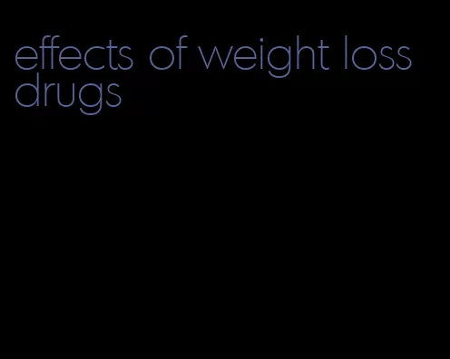 effects of weight loss drugs