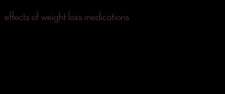 effects of weight loss medications