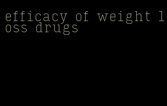 efficacy of weight loss drugs