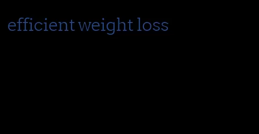 efficient weight loss