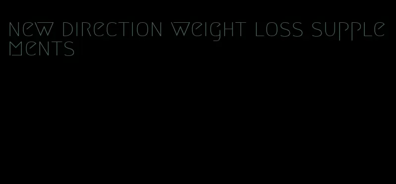 new direction weight loss supplements