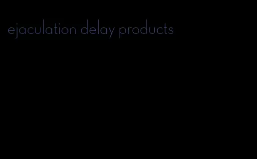 ejaculation delay products