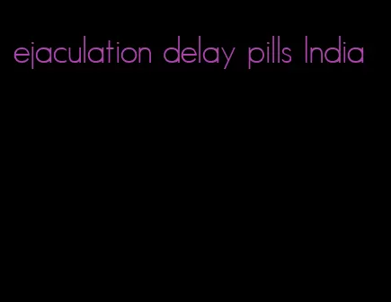 ejaculation delay pills India