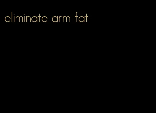 eliminate arm fat