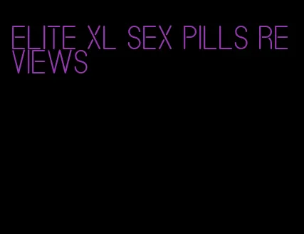 elite xl sex pills reviews