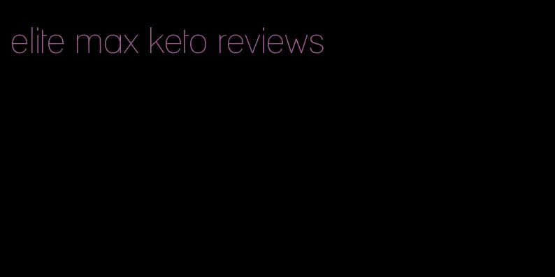 elite max keto reviews