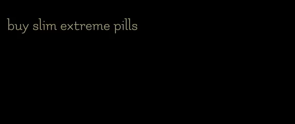 buy slim extreme pills