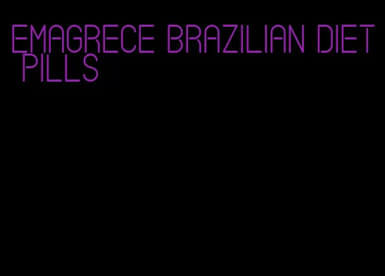 emagrece Brazilian diet pills