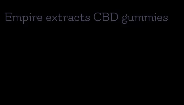 Empire extracts CBD gummies