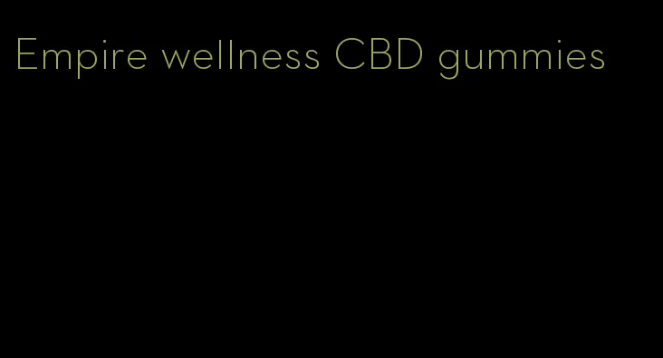 Empire wellness CBD gummies