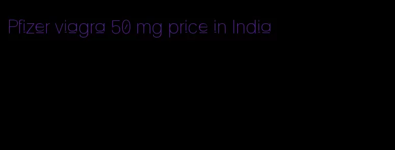 Pfizer viagra 50 mg price in India