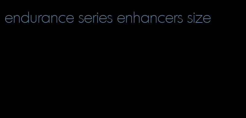 endurance series enhancers size