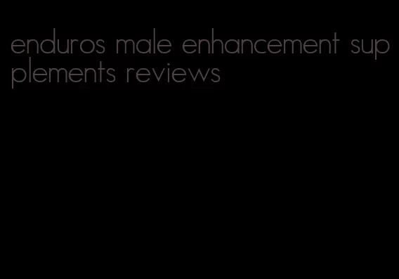 enduros male enhancement supplements reviews