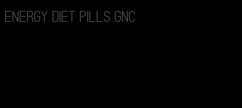 energy diet pills GNC