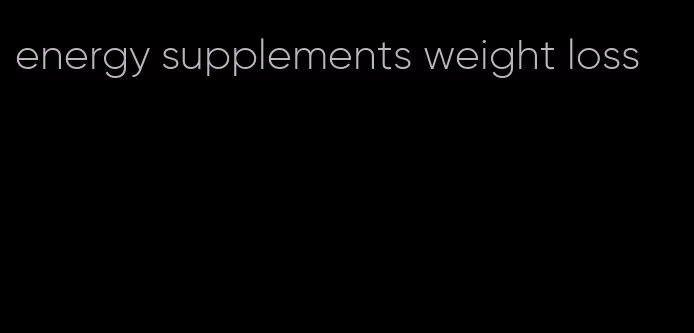 energy supplements weight loss