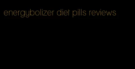 energybolizer diet pills reviews