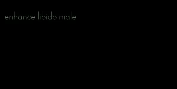 enhance libido male