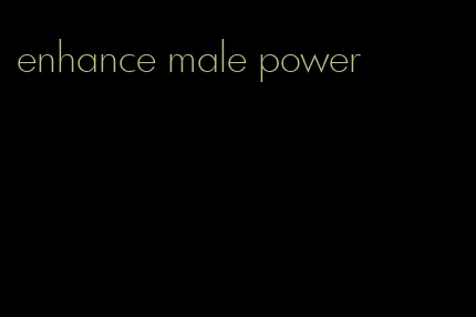 enhance male power