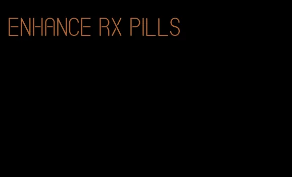 enhance RX pills