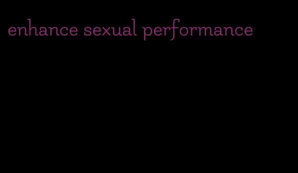 enhance sexual performance