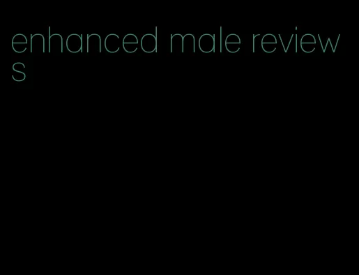 enhanced male reviews