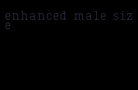 enhanced male size