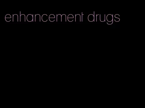 enhancement drugs