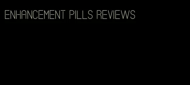 enhancement pills reviews