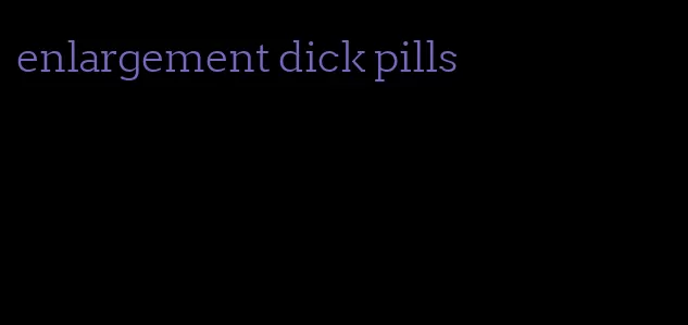 enlargement dick pills