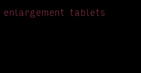 enlargement tablets