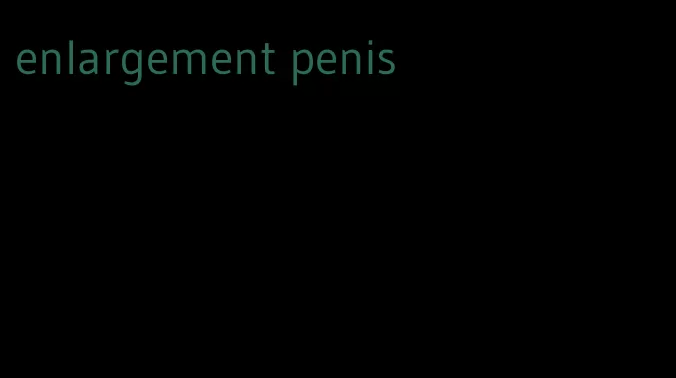 enlargement penis