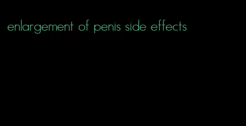 enlargement of penis side effects