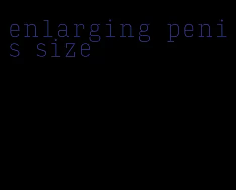 enlarging penis size