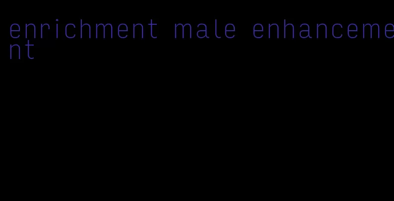 enrichment male enhancement