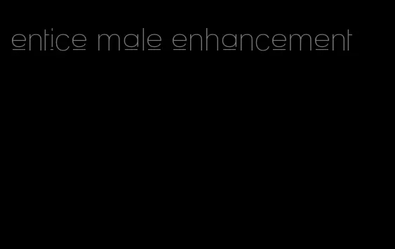 entice male enhancement