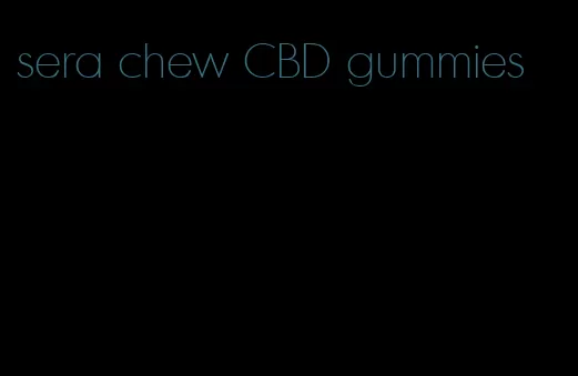 sera chew CBD gummies