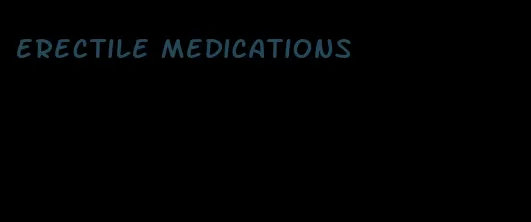 erectile medications