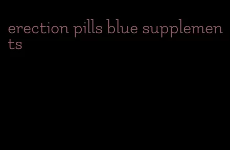 erection pills blue supplements