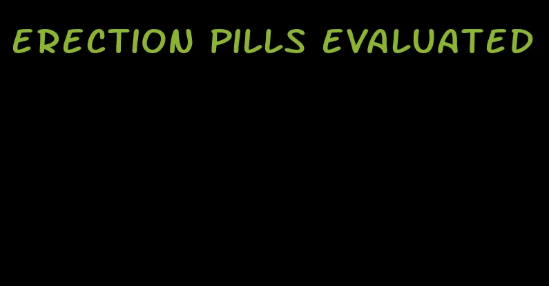 erection pills evaluated