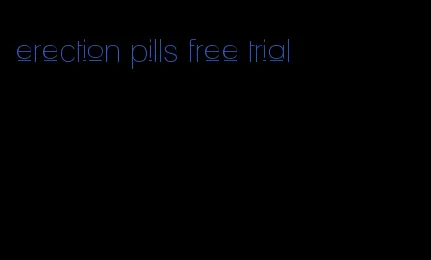 erection pills free trial