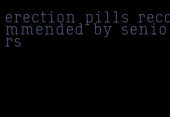 erection pills recommended by seniors