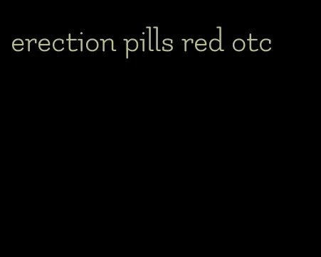 erection pills red otc