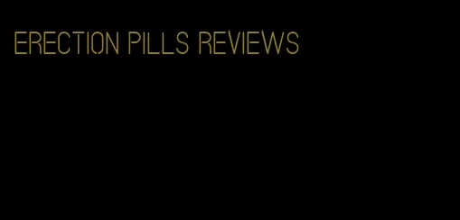 erection pills reviews