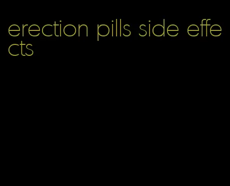 erection pills side effects