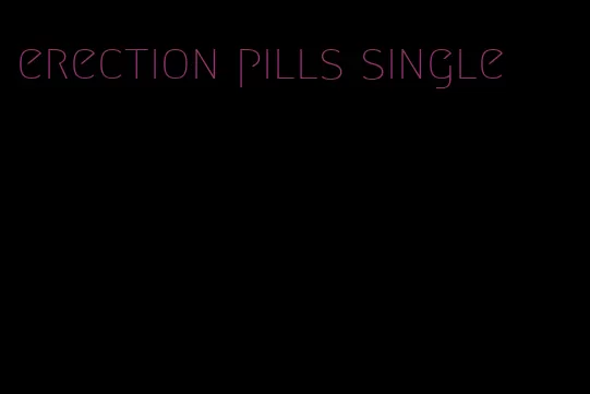 erection pills single