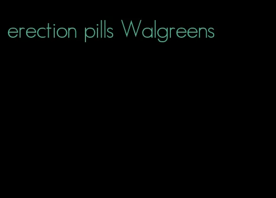 erection pills Walgreens