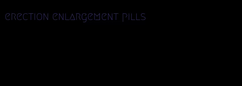 erection enlargement pills