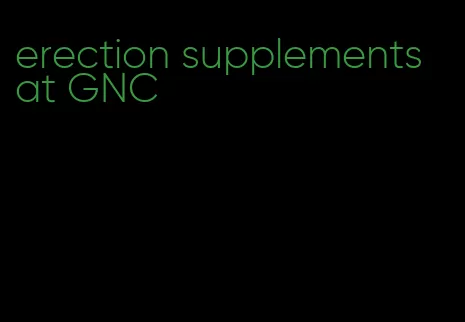 erection supplements at GNC