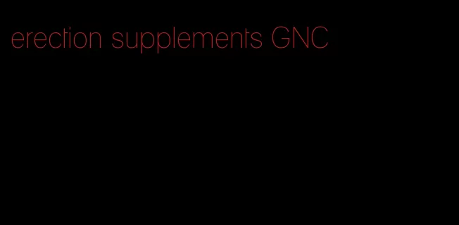 erection supplements GNC