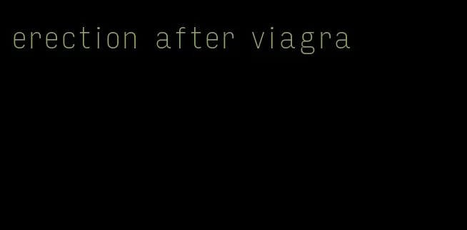 erection after viagra